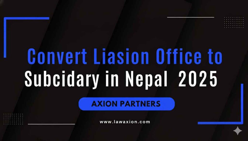 Convert Liaison Office to Subsidiary in Nepal 2025