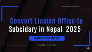 Convert Liaison Office to Subsidiary in Nepal 2025
